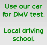 Use our car for DMV test. Local driving school.